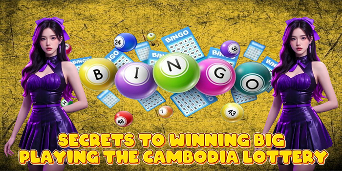 Secrets to Winning Big Playing the Cambodia Lottery