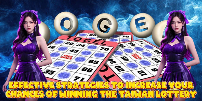 Effective Strategies to Increase Your Chances of Winning the Taiwan Lottery
